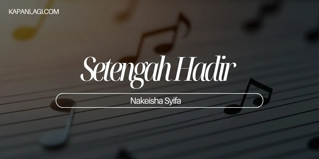 Lirik Setengah Hadir - Nakeisha Syifa