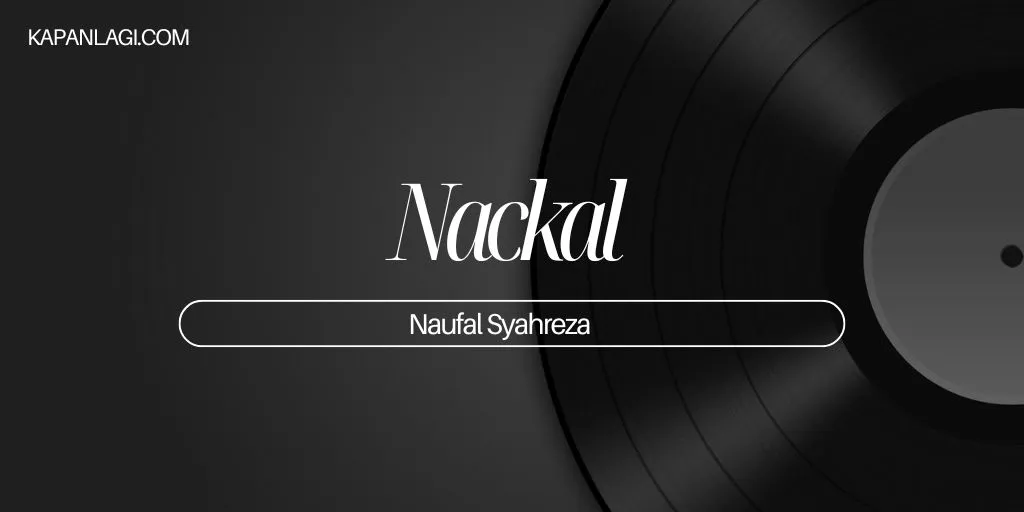 Lirik Nackal - Naufal Syahreza