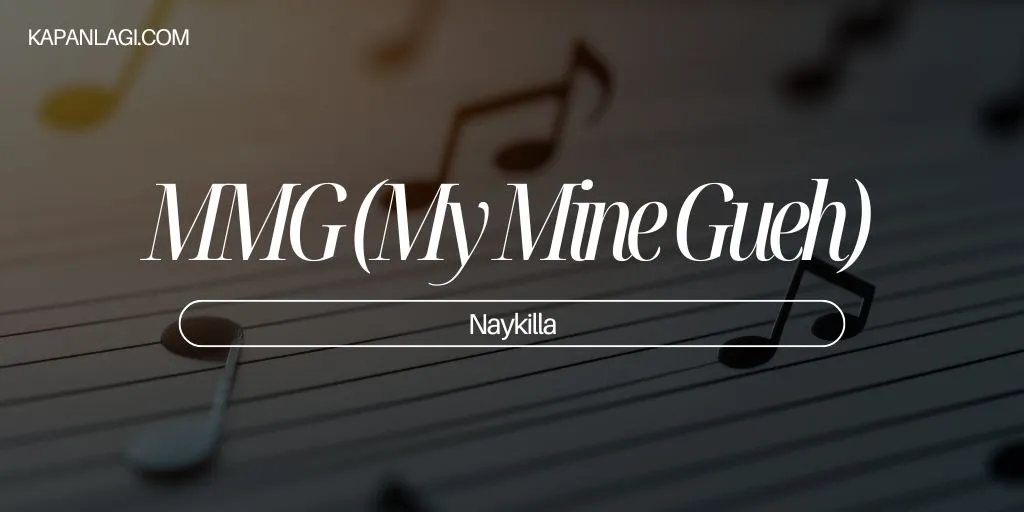 Lirik MMG (My Mine Gueh) - Naykilla