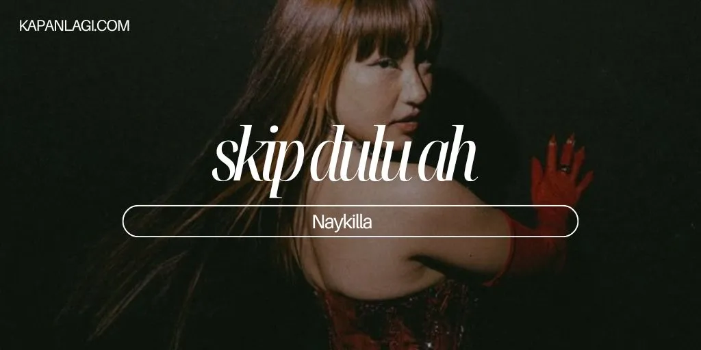 Lirik skip dulu ah - Naykilla