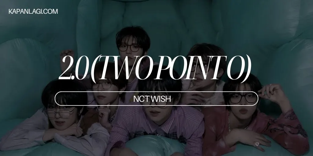 Lirik 2.0 (TWO POINT O) - NCT WISH