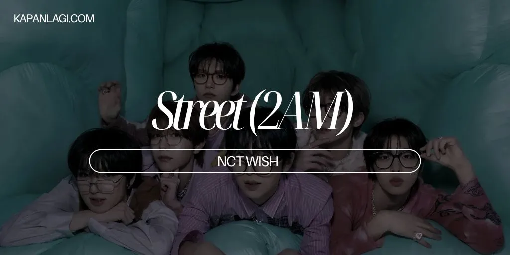 Lirik Street (2AM) - NCT WISH