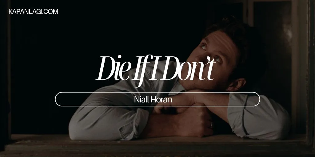 Lirik Die If I Don’t - Niall Horan