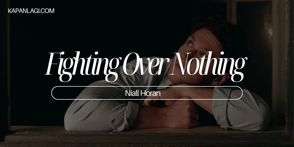 Lirik Fighting Over Nothing - Niall Horan