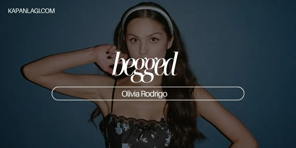 Lirik begged - Olivia Rodrigo