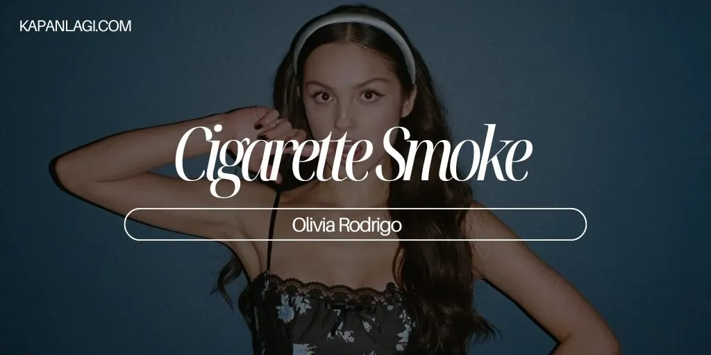Lirik Cigarette Smoke - Olivia Rodrigo