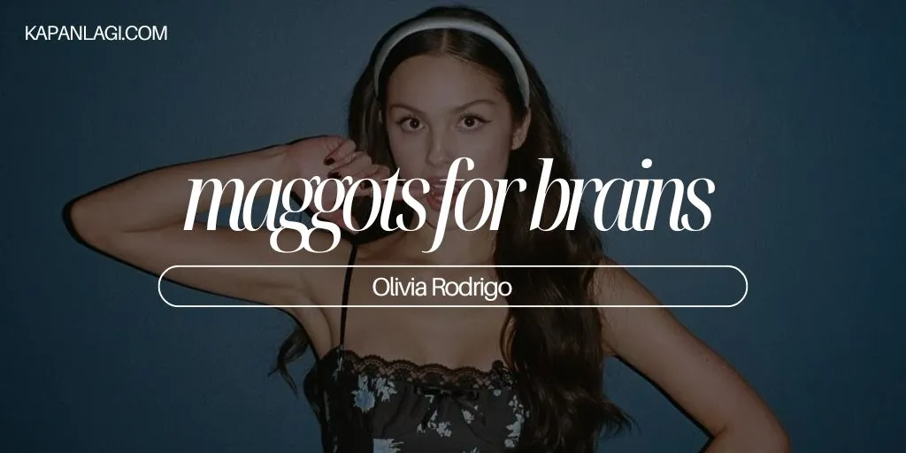 Lirik maggots for brains - Olivia Rodrigo