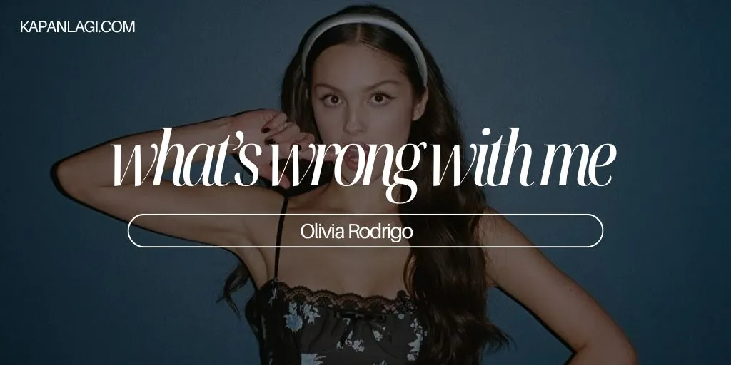 Lirik what’s wrong with me - Olivia Rodrigo