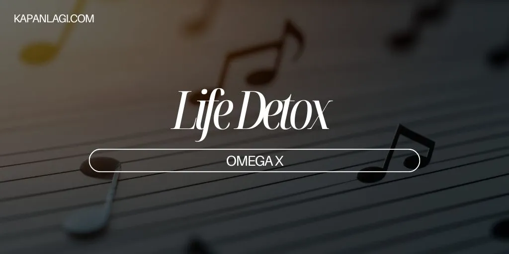 Lirik Life Detox - OMEGA X