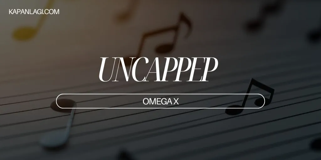 Lirik UNCAPPEP - OMEGA X