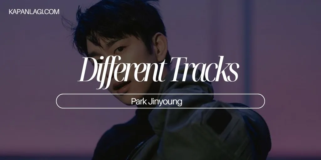 Lirik Different Tracks - Park Jinyoung