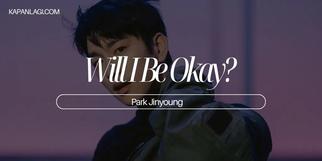 Lirik Will I Be Okay? - Park Jinyoung