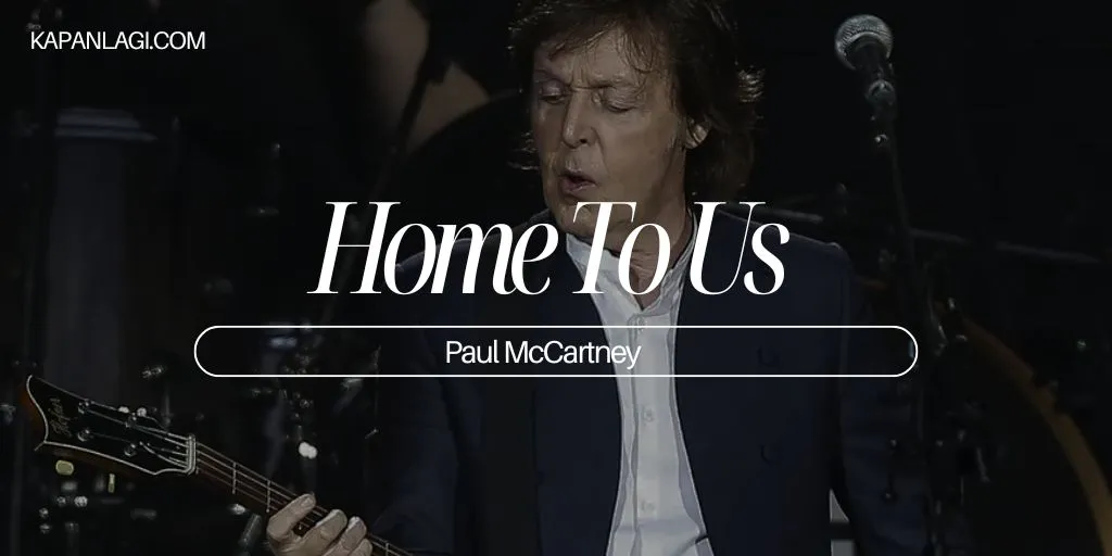 Lirik Home To Us - Paul McCartney