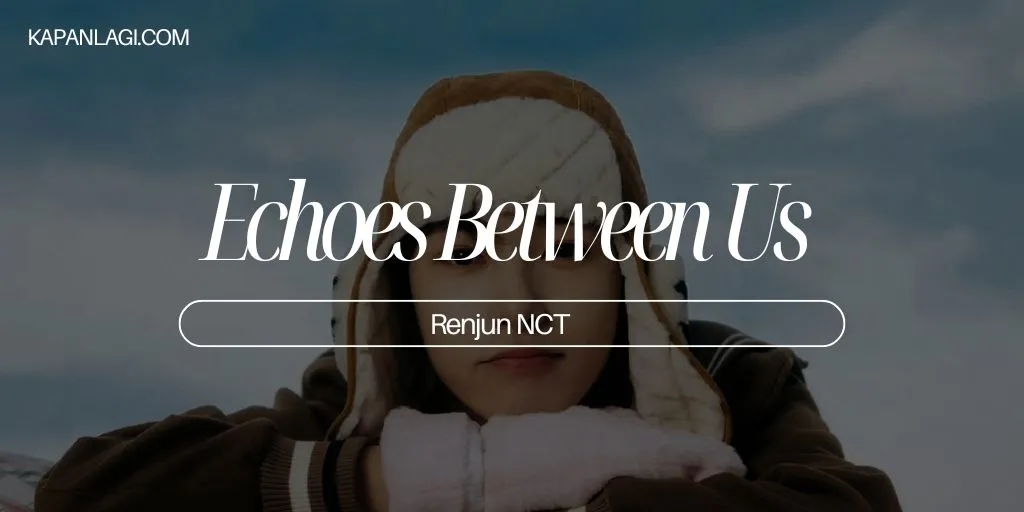 Lirik Echoes Between Us - Renjun NCT