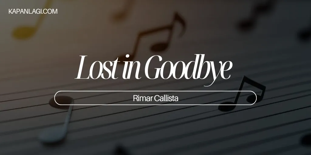 Lirik Lost in Goodbye - Rimar Callista