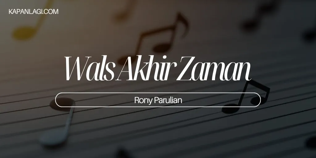 Lirik Wals Akhir Zaman - Rony Parulian