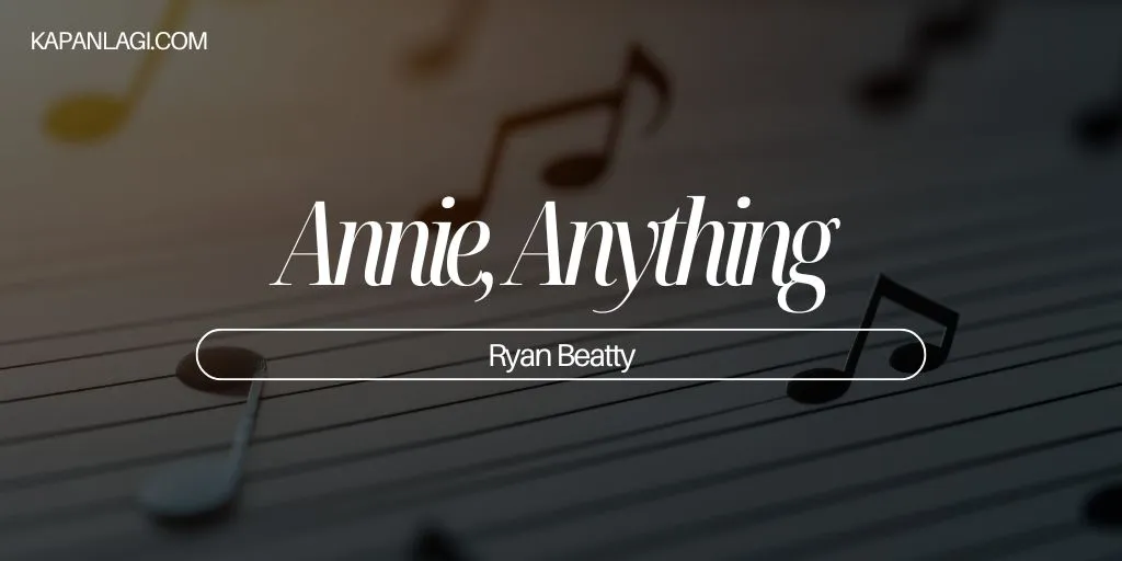 Lirik Annie, Anything - Ryan Beatty