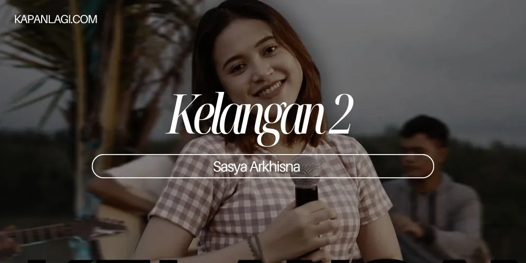 Lirik Kelangan 2 - Sasya Arkhisna