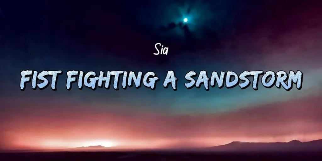 Sia - Fist Fighting a Sandstorm