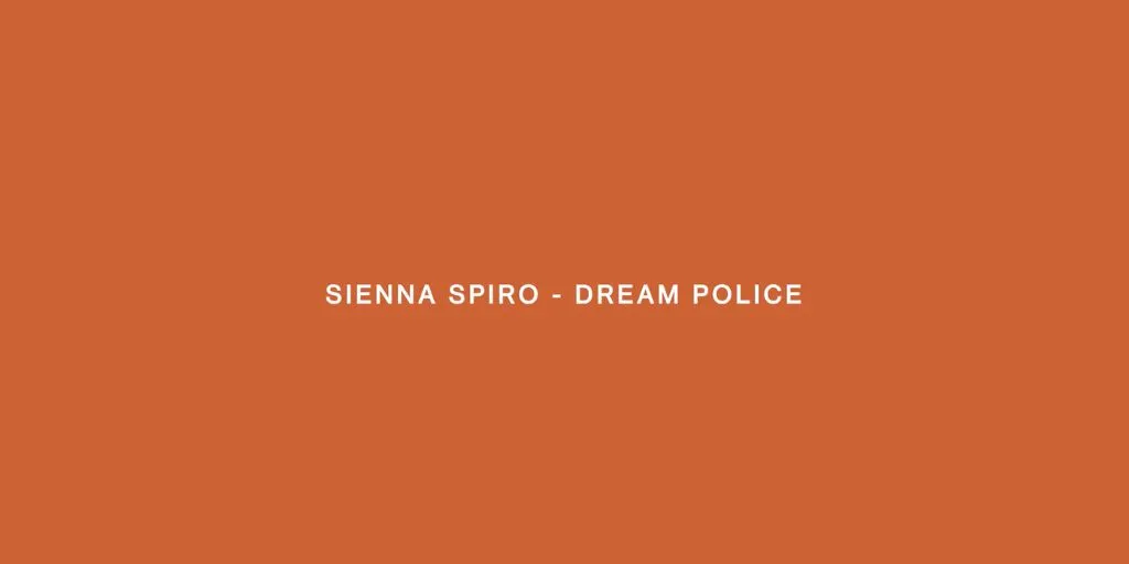 Sienna Spiro - Dream Police