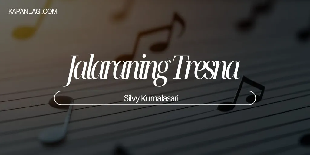 Lirik Jalaraning Tresna - Silvy Kumalasari