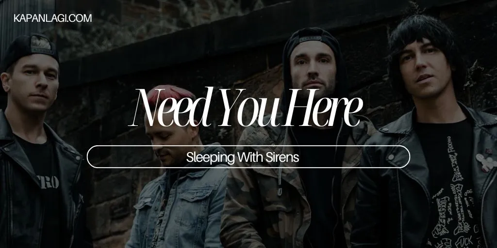 Lirik Need You Here - Sleeping With Sirens