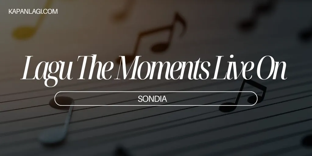 Lirik Lagu The Moments Live On - Sondia