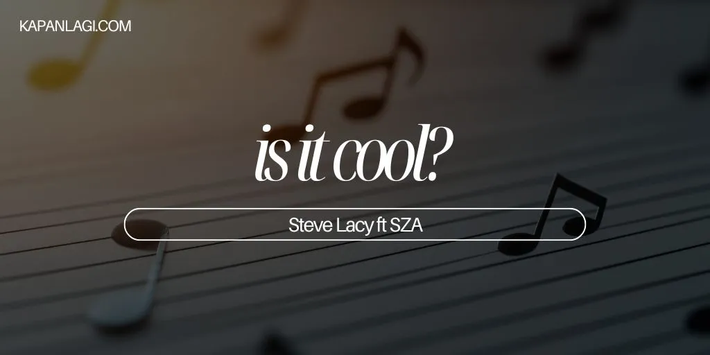 Lirik is it cool? - Steve Lacy ft SZA