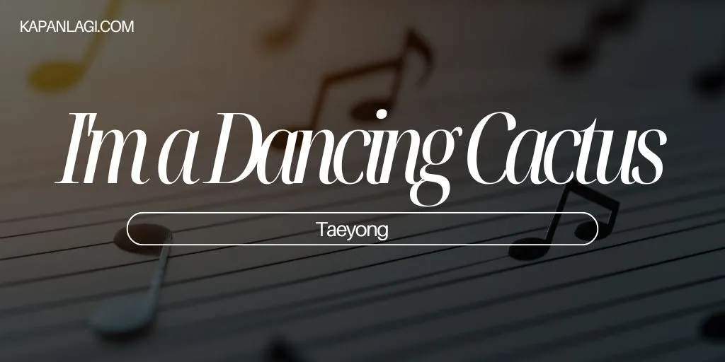 Lirik I’m a Dancing Cactus - Taeyong