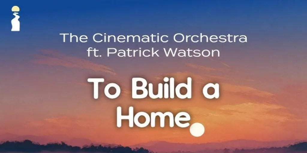 The Cinematic Orchestra, Patrick Watson - To Build a Home