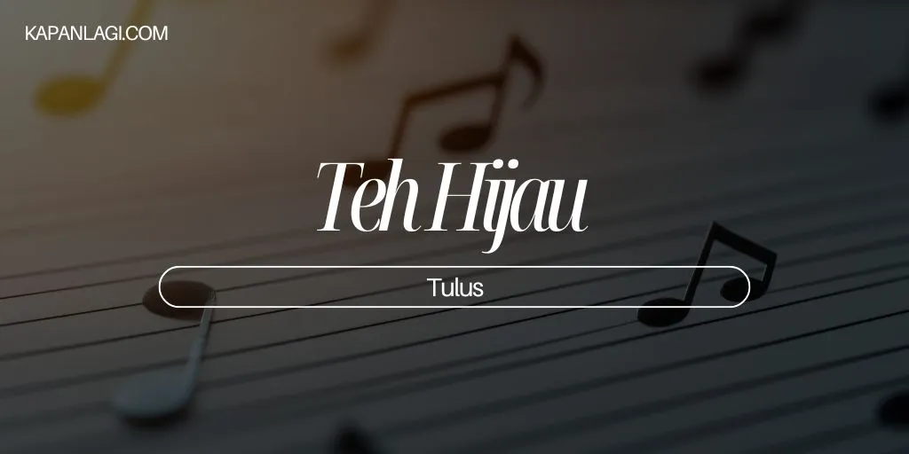 Lirik Teh Hijau - Tulus