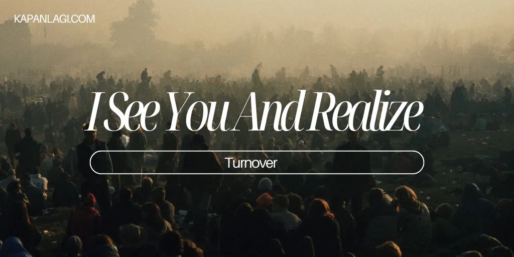 Lirik I See You And Realize - Turnover