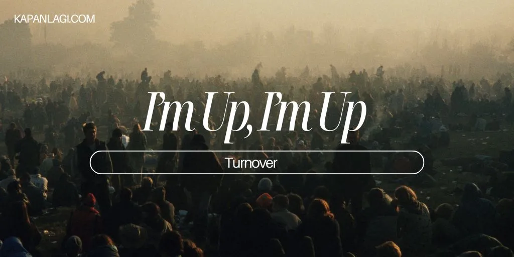 Lirik I’m Up, I’m Up - Turnover