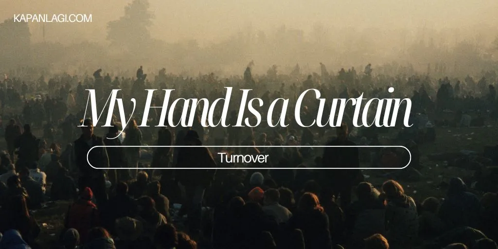 Lirik My Hand Is a Curtain - Turnover