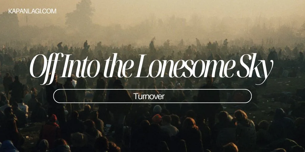 Lirik Off Into the Lonesome Sky - Turnover