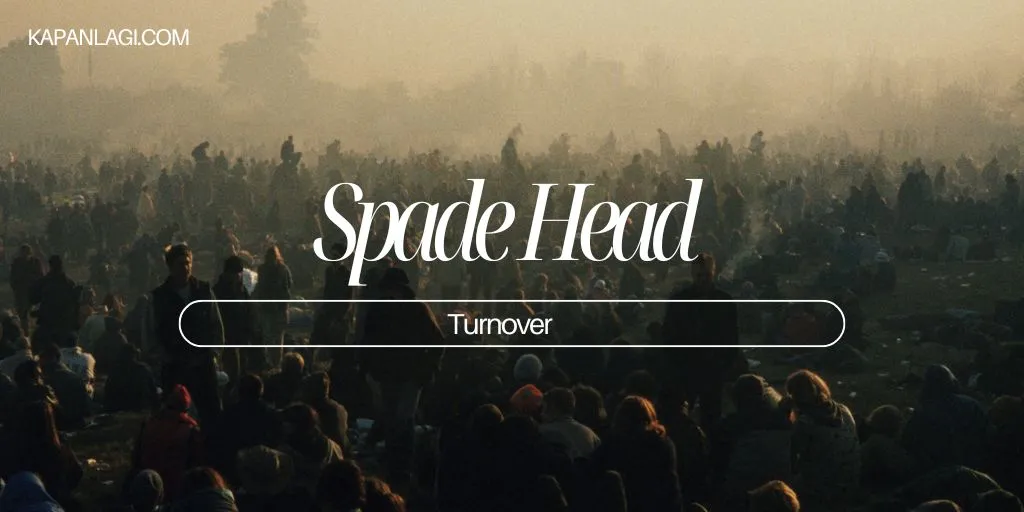 Lirik Spade Head - Turnover