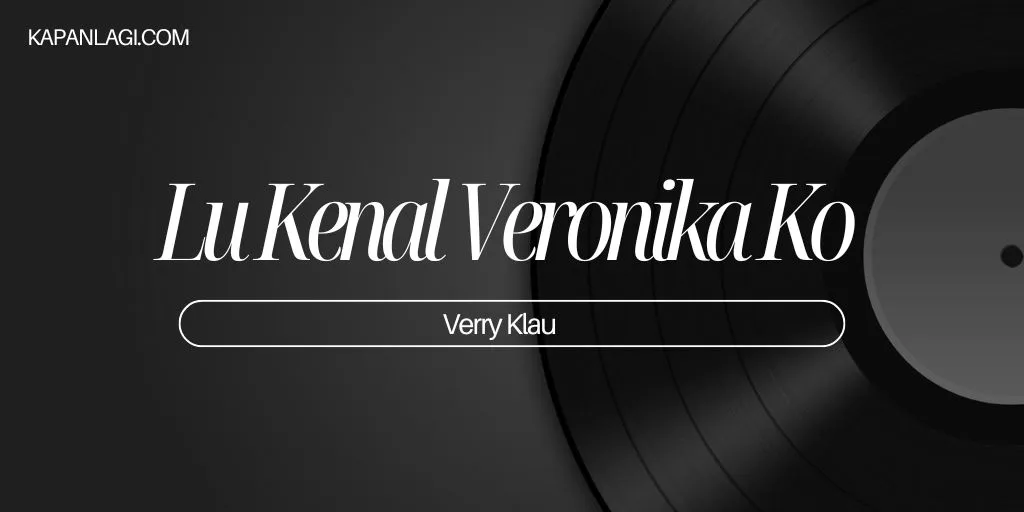 Lirik Lu Kenal Veronika Ko - Verry Klau