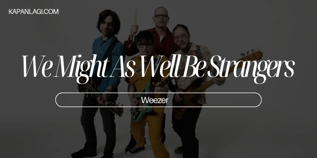 Lirik We Might As Well Be Strangers - Weezer