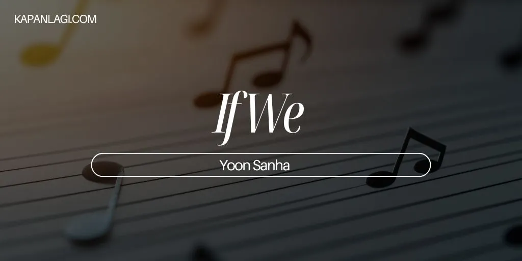 Lirik If We - Yoon Sanha