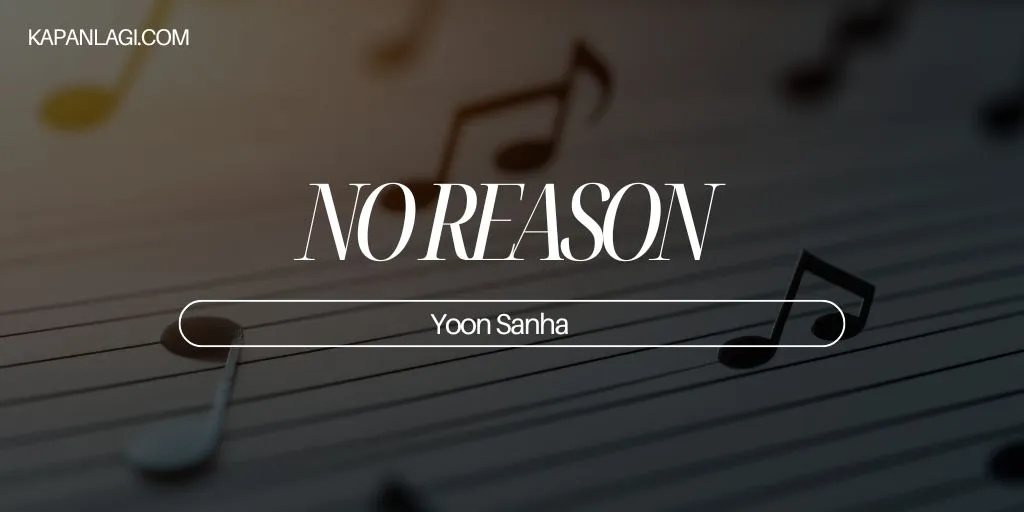 Lirik NO REASON - Yoon Sanha