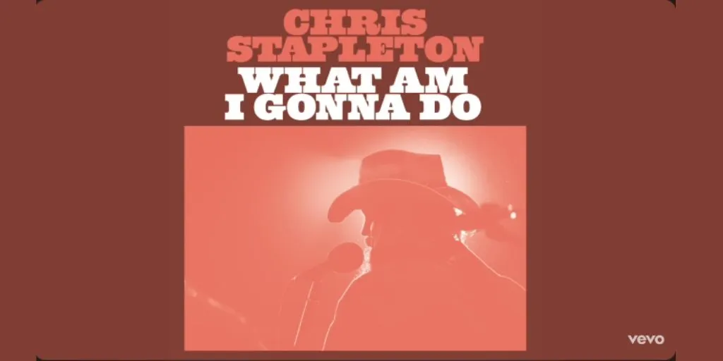 Chris Stapleton - What Am I Gonna Do