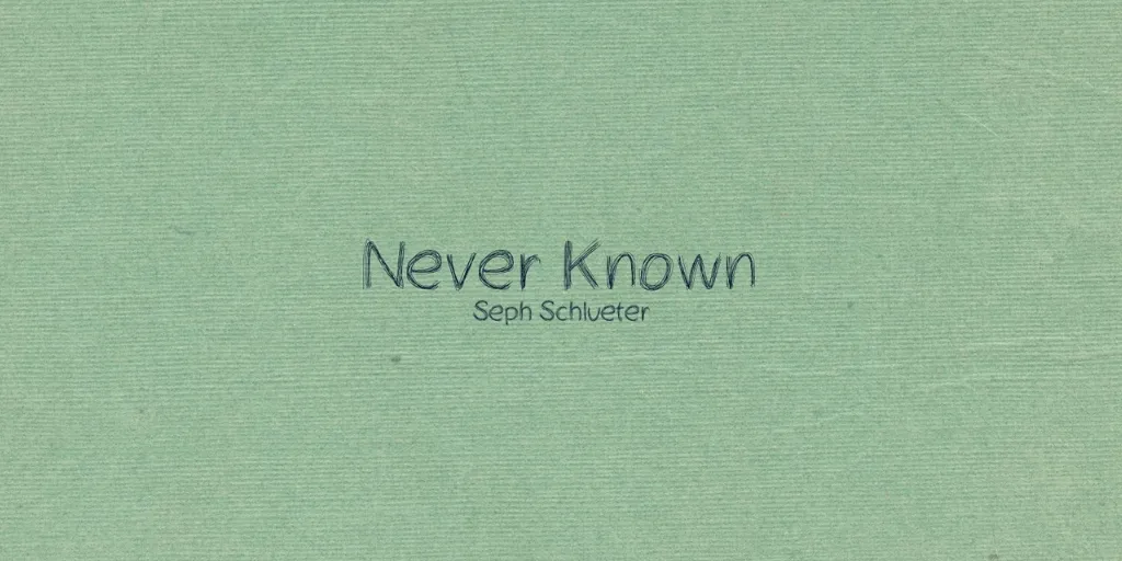 Seph Schlueter - Never Known (Terjemahan)