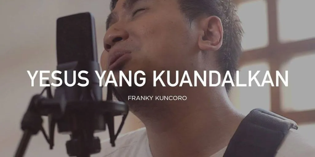 Franky Kuncoro - Yesus Yang Kuandalkan