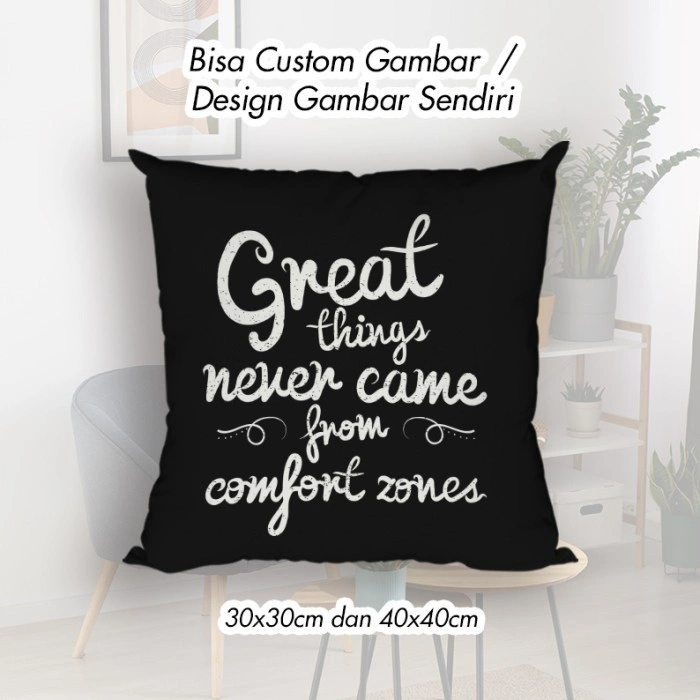 Bantal Quotes Great Things Never Came From Confort Zones - ini bukan link Bantal Custom, Tapi bisa Custom Bantal/ Bantal Sofa/ Bantal Dekorasi