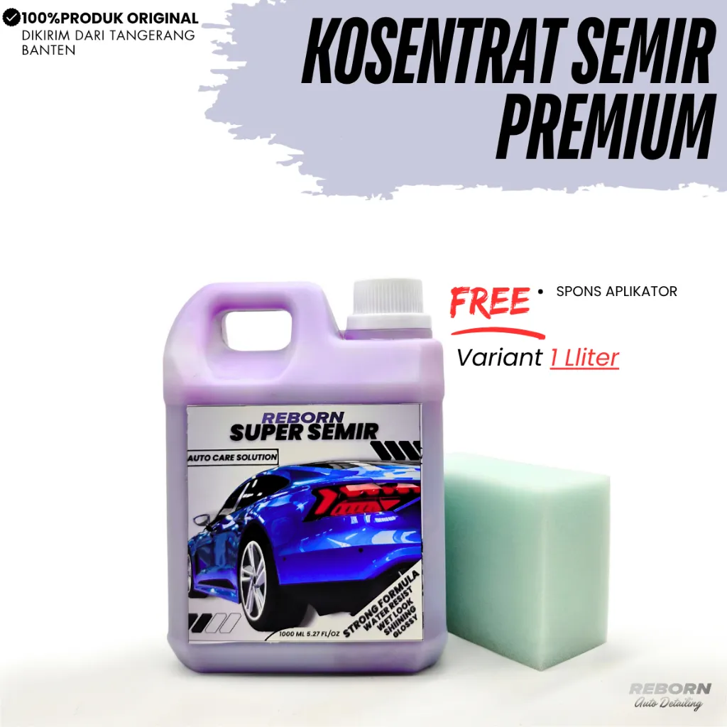 REBORN - KOSENTRAT SEMIR Super Premium 3 in 1 Ban, Dashboard, Body Doff Mobil Motor Pengkilap 1LITER
