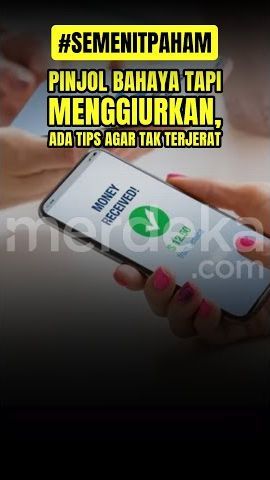 SEMENIT PAHAM: Pinjol Menggiurkan Tapi Berbahaya, Ini Tipsnya Biar Tak Terjepit