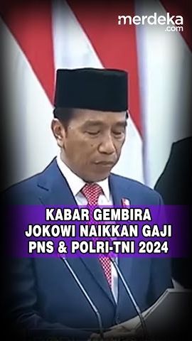 Kabar Gembira! Jokowi Naikkan Gaji PNS dan TNI Polri di 2024