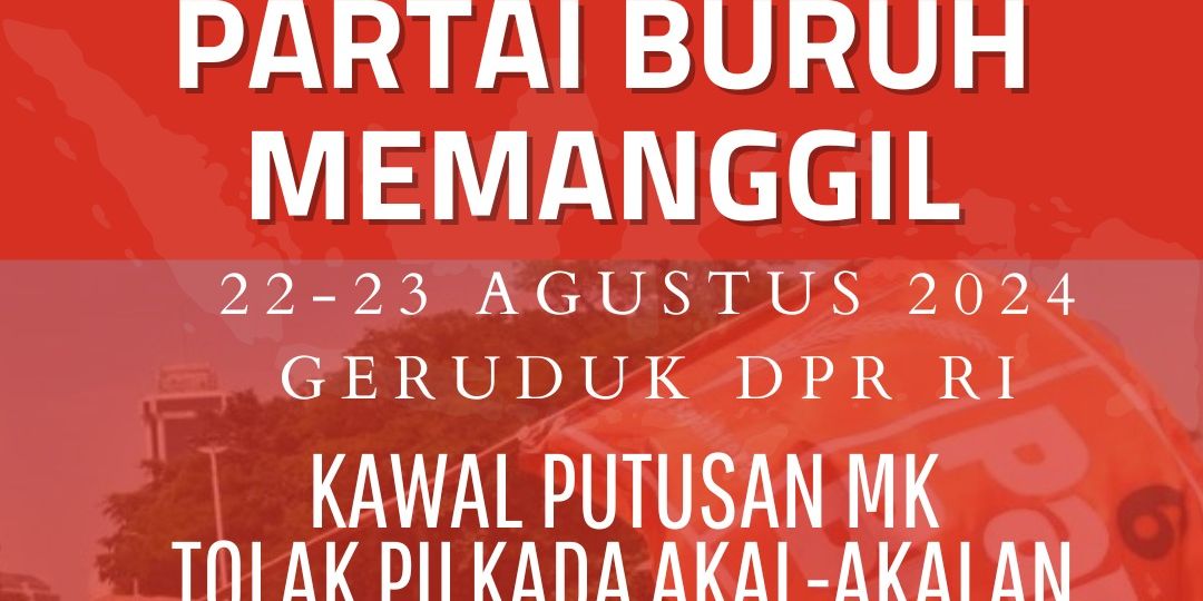 Jelang Paripurna Pengesahan RUU Pilkada, Buruh Ajak Masyarakat Geruduk DPR