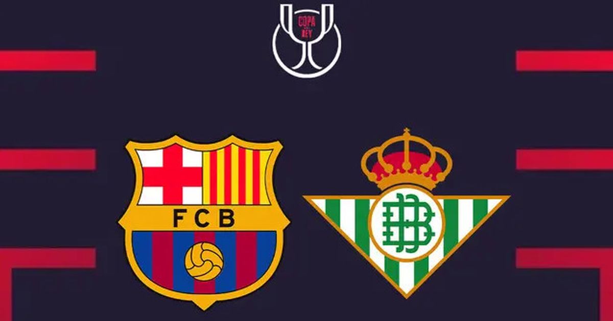 Tonton Siaran Langsung Pertandingan Barcelona Vs Real Betis di Copa del Rey