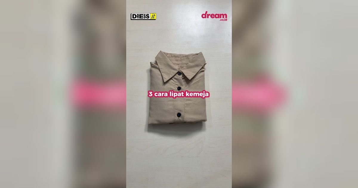 DRESS IT! 3 Trik Cara Lipat Kemeja, Rapi Plus Irit Space